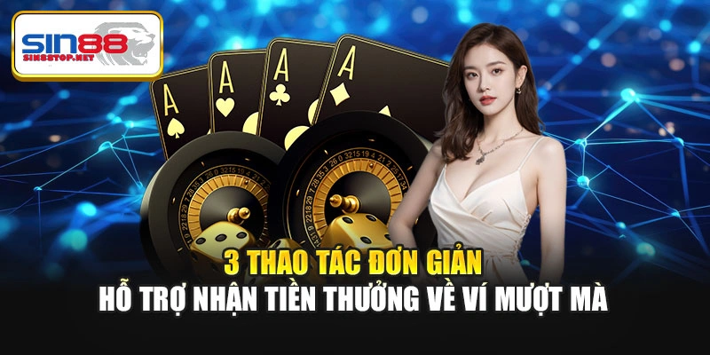 3 thao tác đơn giản hỗ trợ nhận tiền thưởng về ví mượt mà