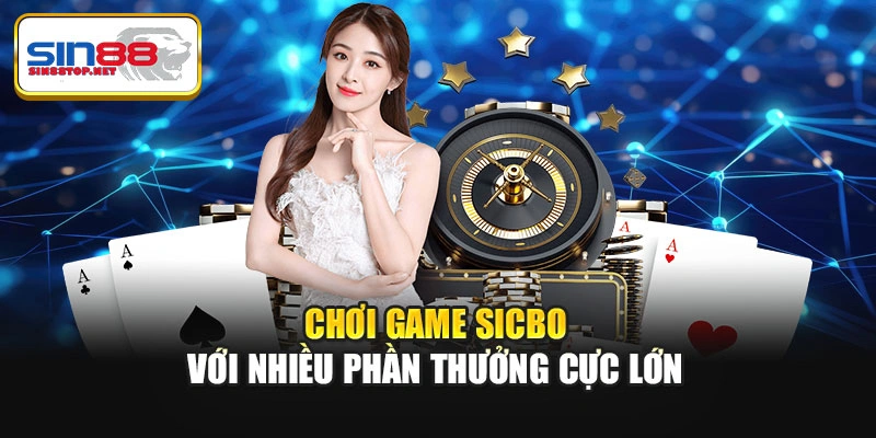 Chơi game sicbo với nhiều phần thưởng cực lớn