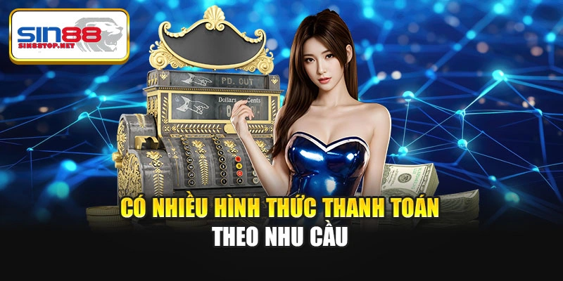 Có nhiều hình thức thanh toán theo nhu cầu