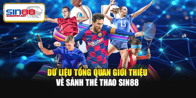 Dữ liệu tổng quan giới thiệu về sảnh thể thao Sin88