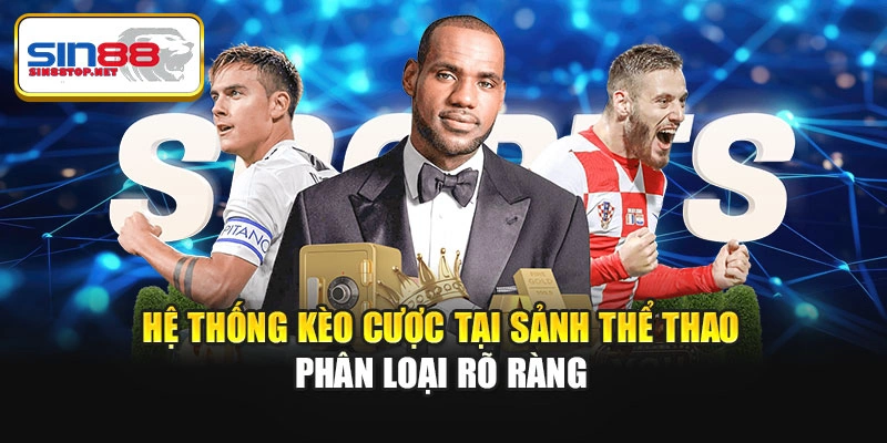 Hệ thống kèo cược tại sảnh thể thao phân loại rõ ràng