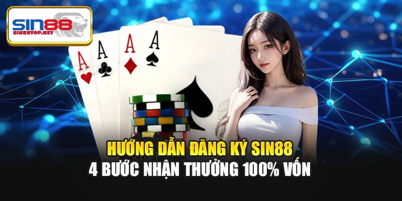 Hướng dẫn đăng ký Sin88 4 bước nhận thưởng 100% vốn
