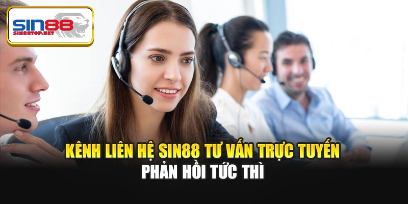 Kênh liên hệ Sin88 tư vấn trực tuyến phản hồi tức thì