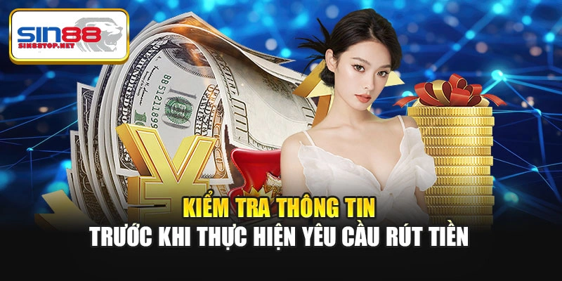 Kiểm tra thông tin trước khi thực hiện yêu cầu rút tiền