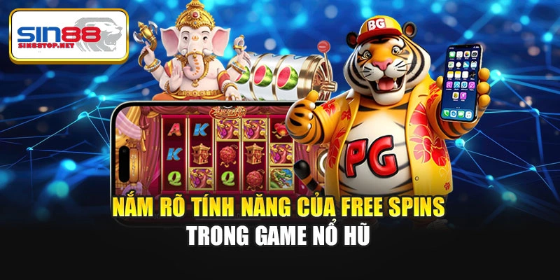 Nắm rõ tính năng của Free Spins trong game nổ hũ