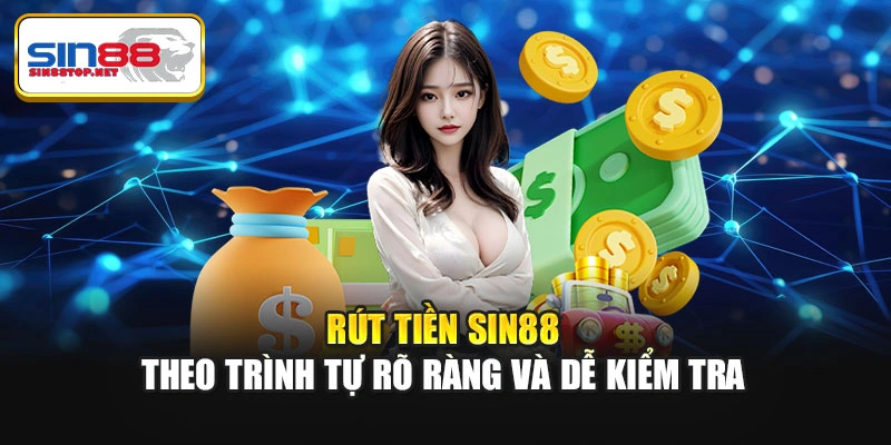 Rút tiền Sin88 theo trình tự rõ ràng và dễ kiểm tra