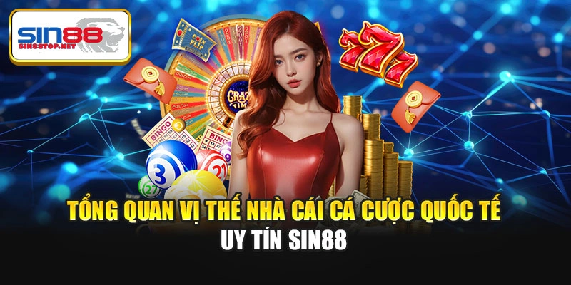 Tổng quan vị thế nhà cái cá cược quốc tế uy tín Sin88